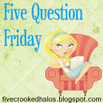 Five Question Friday...Cockroaches and Other Stuff