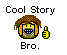 http://i607.photobucket.com/albums/tt156/pika10/coolstorybro2.gif